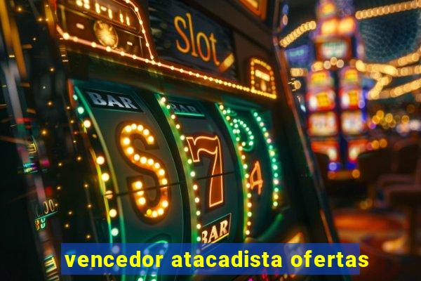 vencedor atacadista ofertas